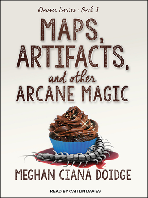Title details for Maps, Artifacts, and Other Arcane Magic by Meghan Ciana Doidge - Available